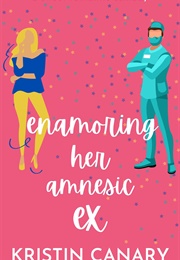Enamoring Her Amnesic Ex (Kristin Canary)