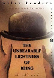 The Unbearable Lightness of Being (Milan Kundera)