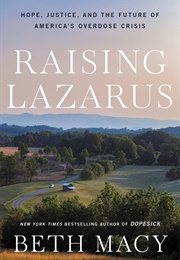 Raising Lazarus: Hope, Justice, and the Future of America's Overdose Crisiserica's OVERDOSE CRISIS (Beth Macy)