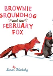 Brownie Groundhog and the February Fox (Susan Blackaby)