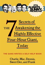 It's Always Sunny in Philadelphia: The 7 Secrets of Awakening the Highly Effective Four-Hour Giant (The Gang)