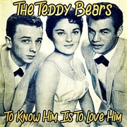 To Know Him, Is to Love Him - The Teddy Bears
