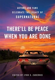 There'll Be Peace When You Are Done: Actors and Fans Celebrate the Legacy of Supernatural (Lynn S. Zubernis)
