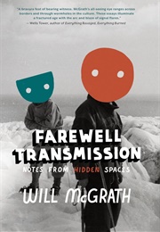 Farewell Transmission: Notes From Hidden Spaces (Will McGrath)