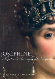 Josephine: Napoleon's Incomparable Empress (Eleanor P. Delorme)
