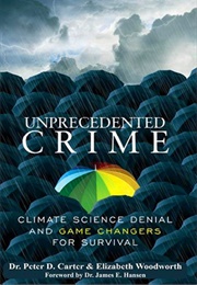 Unprecedented Crime: Climate Science Denial and Game Changers for Survival (Peter Carter, Elizabeth Woodworth)