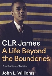 CLR James: A Life Beyond the Boundaries (John L Williams)