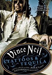 Tattoos & Tequila: To Hell and Back With One of Rock's Most Notorious Frontmen (Vince Neil and Mike Sager)