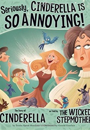 Seriously, Cinderella Is SO Annoying!: The Story of Cinderella as Told by the Wicked Stepmother (Trisha Speed Shaskan)