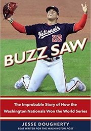 Buzz Saw: The Improbable Story of How the Washington Nationals Won the World Series (Jesse Dougherty)