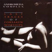Andromeda Complex -  Last Traces of Forsaken Worships