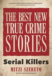 The Best New True Crime Stories: Serial Killers (Mitzi Szereto)