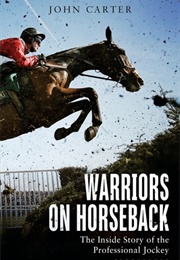 Warriors on Horseback: The Inside Story of the Professional Jockey (John Carter)