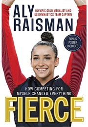 Fierce: How Competing for Myself Changed Everything (Aly Raisman)