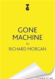 Gone Machine (Richard Morgan)