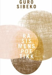 Rasismens Poetikk (Guro Sibeko)