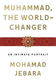 Muhammad, the World-Changer (Mohamad Jebara)