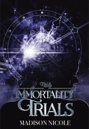The Immortality Trials (Madison Nicole)