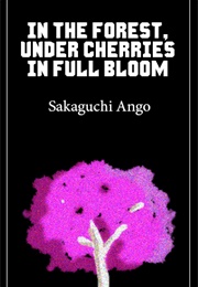 In the Forest, Under Cherries in Full Bloom (Ango Sakaguchi)