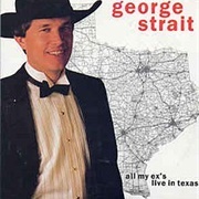 Texas: &quot;All My Ex&#39;s Live in Texas&quot; by George Strait