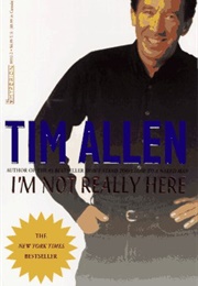 I'm Not Really Here (Tim Allen)