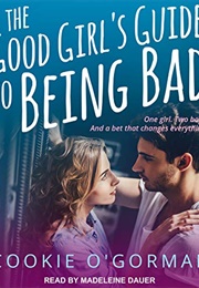 The Good Girl's Guide to Being Bad (Cookie O'gorman)