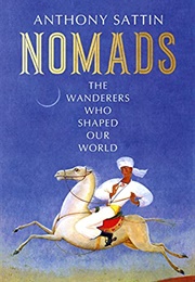 Nomads: The Wanderers Who Shaped Our World (Anthony Sattin)