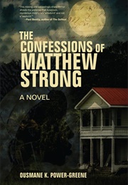 The Confessions of Matthew Strong (Ousmane K. Power-Greene)