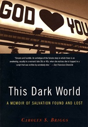 This Dark World: A Memoir of Salvation Found and Lost (Carolyn Briggs)