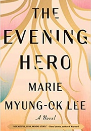 The Evening Hero (Marie Myung-Ok Lee)