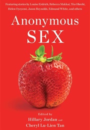 Anonymous Sex (Hillary Jordan, Cheryl Liu-Tien Tan)