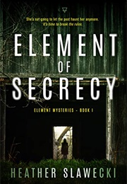 Element of Secrecy (Heather Slawecki)