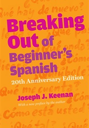 Breaking Out of Beginner's Spanish (Joseph J. Keenan)