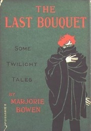 The Last Bouquet: Some Twilight Tales (Marjorie Bowen)