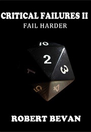 Critical Failures II Fail Harder (Robert Bevan)