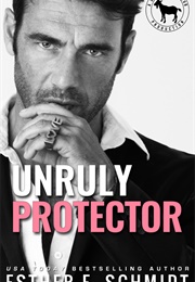 Unruly Protector (Esther E. Schmidt)