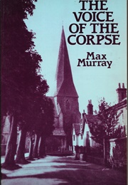 The Voice of the Corpse (Max Murray)