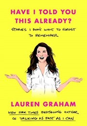 Have I Told You This Already? (Lauren Graham)