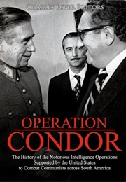 Operation Condor: The History of the Notorious Intelligence Operations Supported by the United Stat (Charles River Editors)