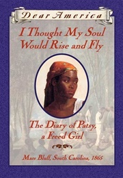 I Thought My Soul Would Rise and Fly: The Diary of Patsy, a Freed Girl (Joyce Hansen)