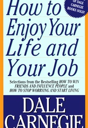 How to Enjoy Your Life and Your Job (Dale Carnegie)
