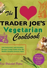 The I Love Trader Joe's Vegetarian Cookbook (Kris Holechek Peters)