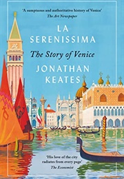 La Serenissima: The Story of Venice (Jonathan Keates)