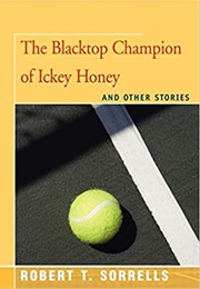 The Blacktop Champion of Ickey Honey and Other Stories (Robert T. Sorrells)