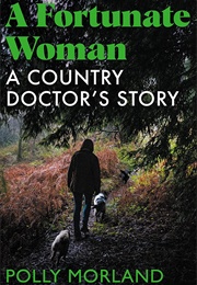 A Fortunate Woman: A Country Doctor's Story (Polly Morland)