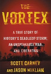 Vortex: A True Story of History's Deadliest Storm, an Unspeakable War, and Liberation (Scott Carney, and Jason Miklian)