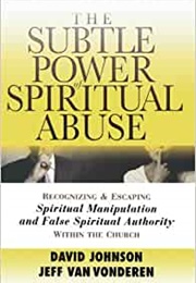The Subtle Power of Spiritual Abuse (David Johnson and Jeff Van Vonderen)
