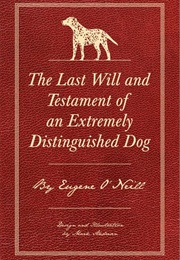 The Last Will and Testament of an Extremely Distinguished Dog (Eugene O'Neill)