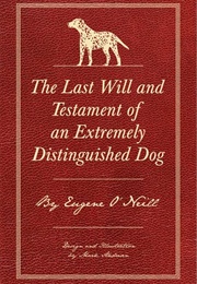 The Last Will and Testament of an Extremely Distinguished Dog (Eugene O&#39;Neill)