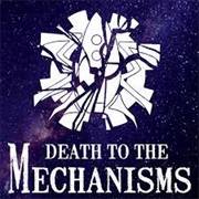 Death to the Mechanisms - The Mechanisms